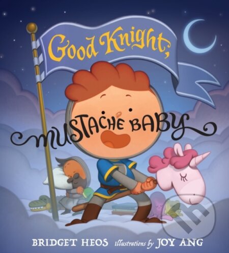 Kniha: Good Knight, Mustache Baby (Bridget Heos). Clarion Books, 2021 Kniha: Good Knight, Mustache Baby (Bridget Heos). Clarion Books, 2021