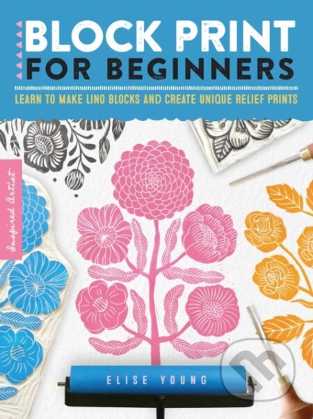 Kniha: Block Print for Beginners (Elise Young). , 2021 Kniha: Block Print for Beginners (Elise Young). , 2021
