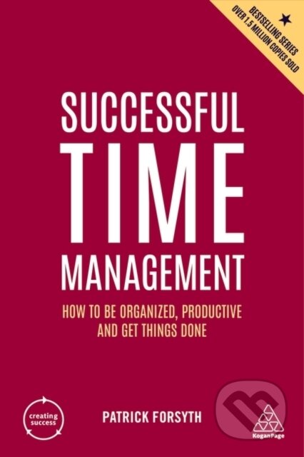 Kniha: Successful Time Management (Patrick Forsyth). Kogan Page, 2022 Kniha: Successful Time Management (Patrick Forsyth). Kogan Page, 2022