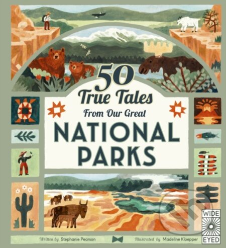 Kniha: 50 True Tales from Our Great National Parks (Stephanie Pearson). Wide Eyed, 2024 Kniha: 50 True Tales from Our Great National Parks (Stephanie Pearson). Wide Eyed, 2024