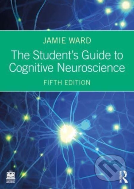 Kniha: The Student's Guide to Cognitive Neuroscience (Jamie Ward). Routledge, 2025 Kniha: The Student's Guide to Cognitive Neuroscience (Jamie Ward). Routledge, 2025
