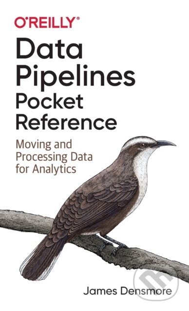 Kniha: Data Pipelines Pocket Reference (James Densmore). O´Reilly, 2021 Kniha: Data Pipelines Pocket Reference (James Densmore). O´Reilly, 2021