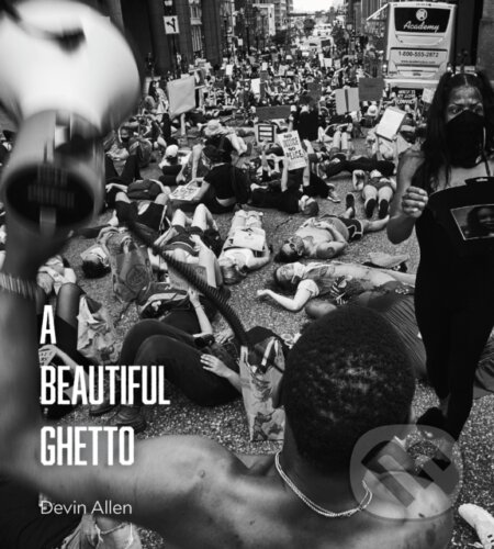 Kniha: A Beautiful Ghetto (Devin Allen). Haymarket Books, 2022 Kniha: A Beautiful Ghetto (Devin Allen). Haymarket Books, 2022
