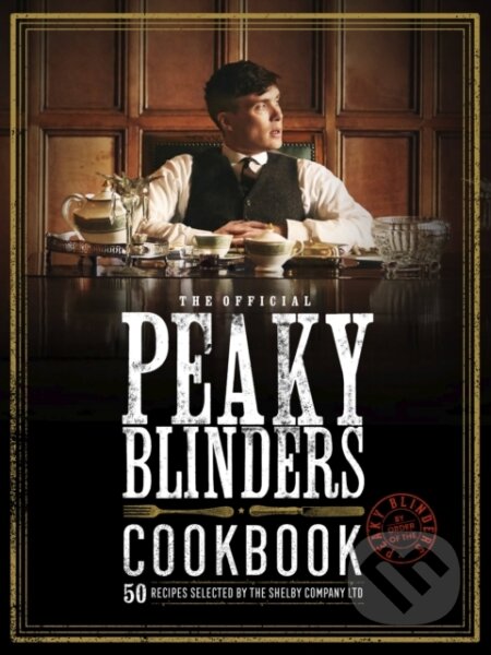 Kniha: The Official Peaky Blinders Cookbook (Rob Morris). White Lion, 2022 Kniha: The Official Peaky Blinders Cookbook (Rob Morris). White Lion, 2022