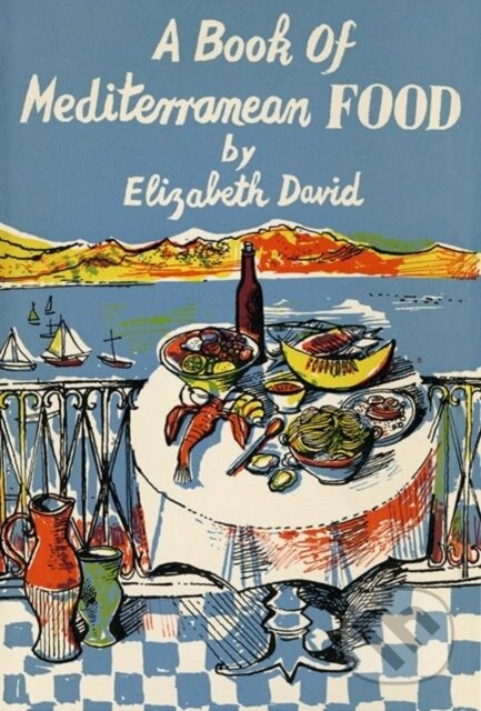 Kniha: A Book of Mediterranean Food (Elizabeth David). Grub Street Publishing, 2024 Kniha: A Book of Mediterranean Food (Elizabeth David). Grub Street Publishing, 2024