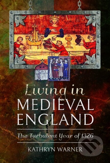 Kniha: Living in Medieval England (Kathryn Warner). Pen & Sword History, 2024 Kniha: Living in Medieval England (Kathryn Warner). Pen & Sword History, 2024