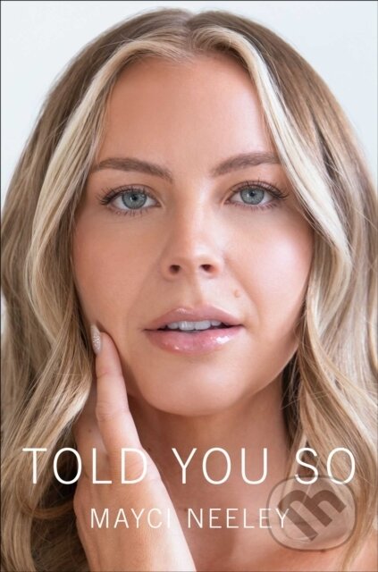 Kniha: Told You So (Mayci Neeley). Simon & Schuster, 2025 Kniha: Told You So (Mayci Neeley). Simon & Schuster, 2025