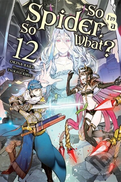 Kniha: So I'm a Spider, So What?, Vol. 12 (light novel) (Jenny McKeon, Tsukasa Kiryu a Okina Baba). Yen Press, 2021 Kniha: So I'm a Spider, So What?, Vol. 12 (light novel) (Jenny McKeon, Tsukasa Kiryu a Okina Baba). Yen Press, 2021