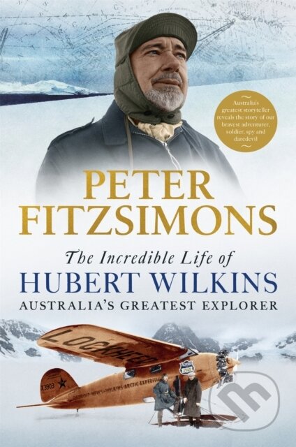 Kniha: The Incredible Life of Hubert Wilkins (Peter FitzSimons). Constable, 2022 Kniha: The Incredible Life of Hubert Wilkins (Peter FitzSimons). Constable, 2022