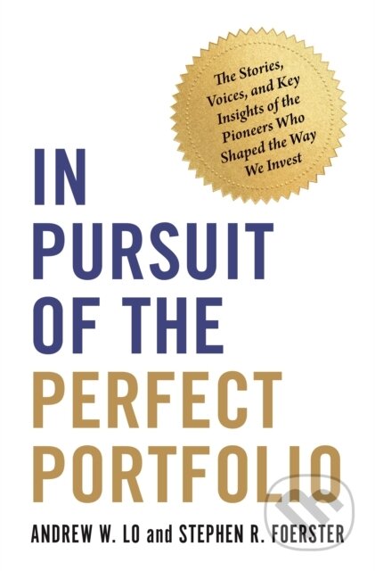 Kniha: In Pursuit of the Perfect Portfolio (Andrew W. Lo a Stephen R. Foerster). Princeton University Press, 2021 Kniha: In Pursuit of the Perfect Portfolio (Andrew W. Lo a Stephen R. Foerster). Princeton University Press, 2021