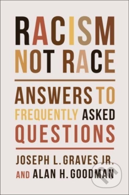 Kniha: Racism, Not Race (Alan H. Goodman, Joseph L. a Jr. Graves). Columbia University Press, 2021 Kniha: Racism, Not Race (Alan H. Goodman, Joseph L. a Jr. Graves). Columbia University Press, 2021