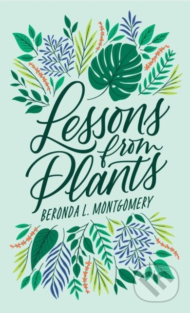 Kniha: Lessons from Plants (Beronda L. Montgomery). Harvard University Press, 2021 Kniha: Lessons from Plants (Beronda L. Montgomery). Harvard University Press, 2021