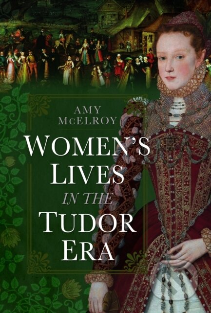 Kniha: Women's Lives in the Tudor Era (Amy McElroy). Pen & Sword History, 2024 Kniha: Women's Lives in the Tudor Era (Amy McElroy). Pen & Sword History, 2024