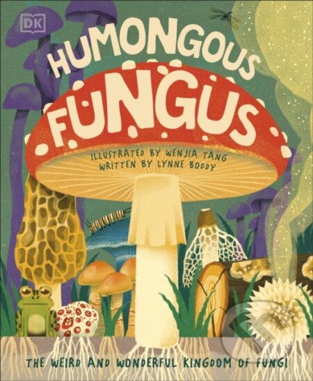 Kniha: Humongous Fungus (DK). Dorling Kindersley Children, 2021 Kniha: Humongous Fungus (DK). Dorling Kindersley Children, 2021