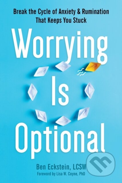 Kniha: Worrying Is Optional (Ben Eckstein a Lisa W. Coyne). New Harbinger Publications, 2023 Kniha: Worrying Is Optional (Ben Eckstein a Lisa W. Coyne). New Harbinger Publications, 2023