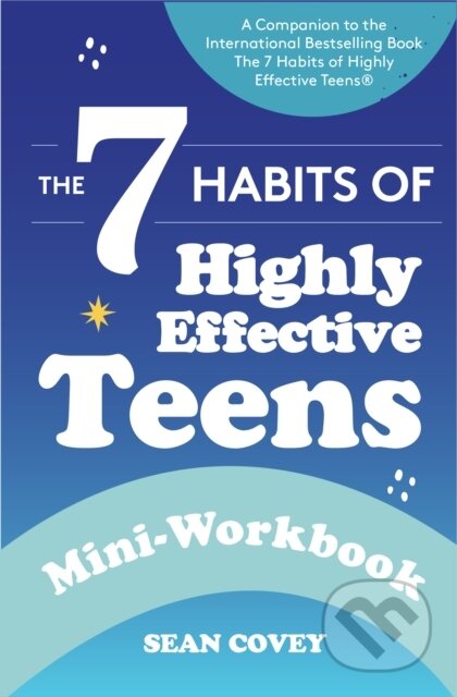 Kniha: The 7 Habits of Highly Effective Teens: Mini-Workbook (Sean Covey). , 2024 Kniha: The 7 Habits of Highly Effective Teens: Mini-Workbook (Sean Covey). , 2024