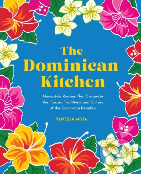 Kniha: The Dominican Kitchen (Vanessa Mota). Rock Point, 2023 Kniha: The Dominican Kitchen (Vanessa Mota). Rock Point, 2023