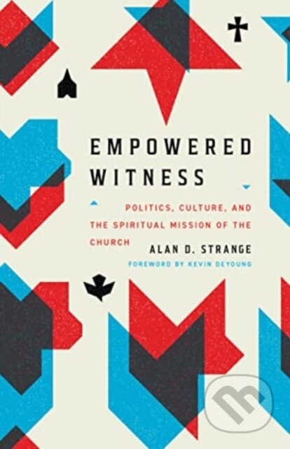 Kniha: Empowered Witness (Alan D. Strange). Crossway Books, 2024 Kniha: Empowered Witness (Alan D. Strange). Crossway Books, 2024