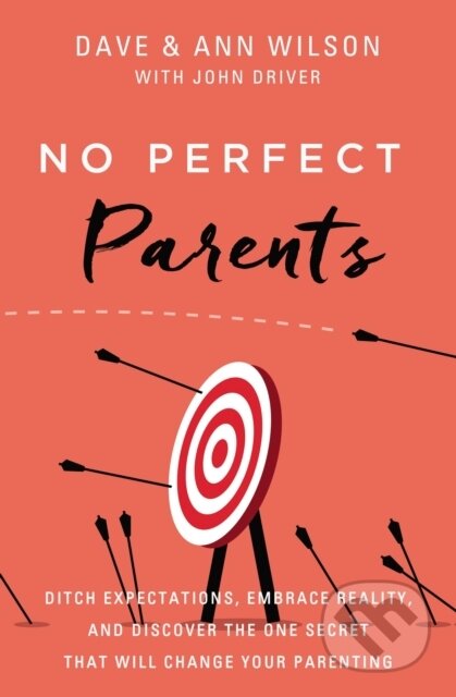 Kniha: No Perfect Parents (Ann Wilson a Dave Wilson). Zondervan, 2021 Kniha: No Perfect Parents (Ann Wilson a Dave Wilson). Zondervan, 2021