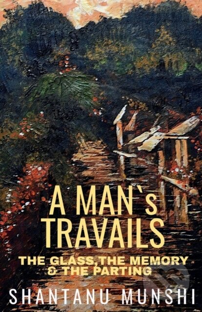 Kniha: A Man's Travails (Shantanu Munshi). Nation Books, 2022 Kniha: A Man's Travails (Shantanu Munshi). Nation Books, 2022