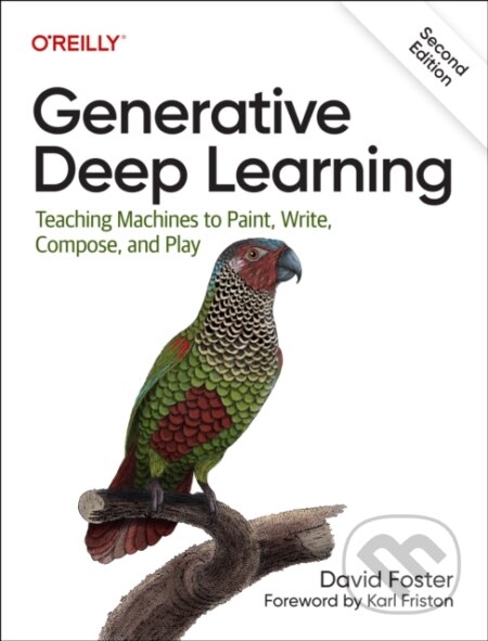 Kniha: Generative Deep Learning (David Foster). O´Reilly, 2023 Kniha: Generative Deep Learning (David Foster). O´Reilly, 2023