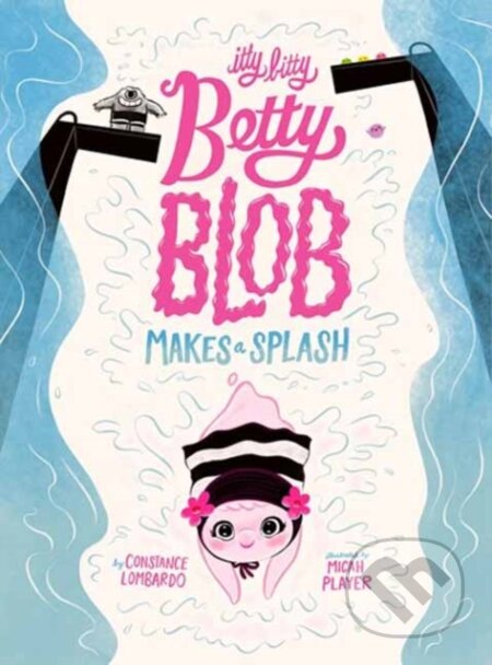Kniha: Itty Bitty Betty Blob Makes a Splash (Constance Lombardo). , 2025 Kniha: Itty Bitty Betty Blob Makes a Splash (Constance Lombardo). , 2025