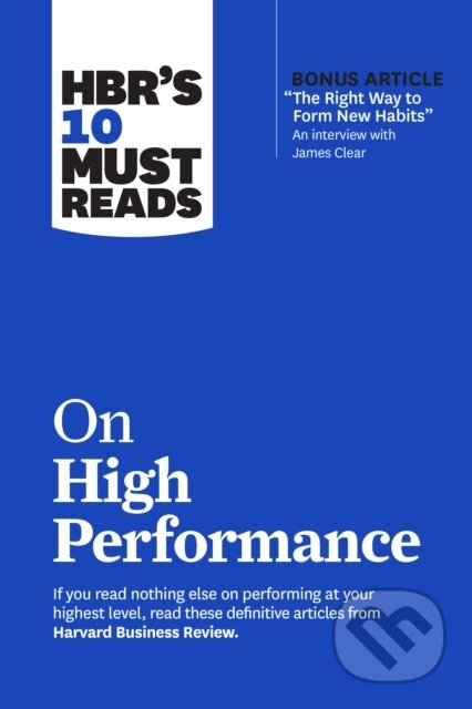 Kniha: HBR's 10 Must Reads on High Performance (Daniel Goleman, Peter F. Drucker, James Clear, Heidi Grant a Harvard Business Review). Harvard Business Review Press, 2022 Kniha: HBR's 10 Must Reads on High Performance (Daniel Goleman, Peter F. Drucker, James Clear, Heidi Grant a Harvard Business Review). Harvard Business Review Press, 2022