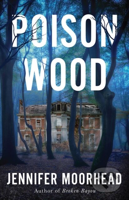 Kniha: Poison Wood (Jennifer Moorhead). Thomas & Mercer, 2025 Kniha: Poison Wood (Jennifer Moorhead). Thomas & Mercer, 2025