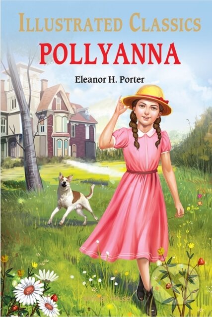 Kniha: Pollyanna : Illustrated Children Classics (Eleanor H. Porter). , 2021 Kniha: Pollyanna : Illustrated Children Classics (Eleanor H. Porter). , 2021