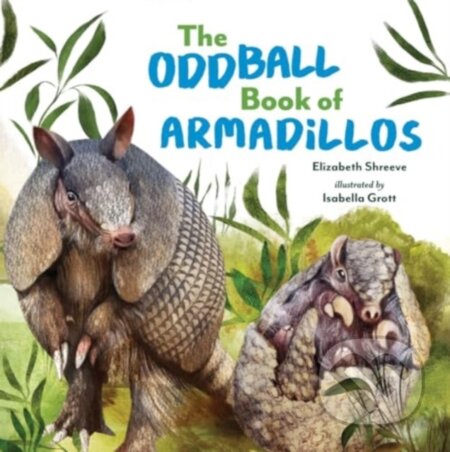 Kniha: The Oddball Book of Armadillos (Elizabeth Shreeve). WW Norton & Co, 2024 Kniha: The Oddball Book of Armadillos (Elizabeth Shreeve). WW Norton & Co, 2024