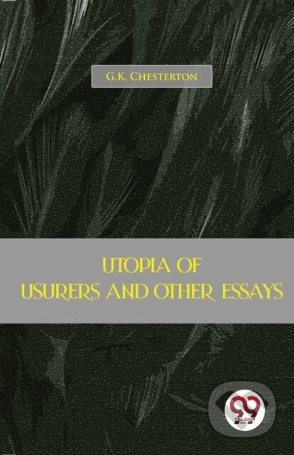 Kniha: Utopia of Usurers and Other Essays (G.K. Chesterton). , 2023 Kniha: Utopia of Usurers and Other Essays (G.K. Chesterton). , 2023