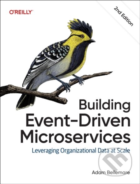Kniha: Building Event-Driven Microservices (Adam Bellemare). O´Reilly, 2025 Kniha: Building Event-Driven Microservices (Adam Bellemare). O´Reilly, 2025
