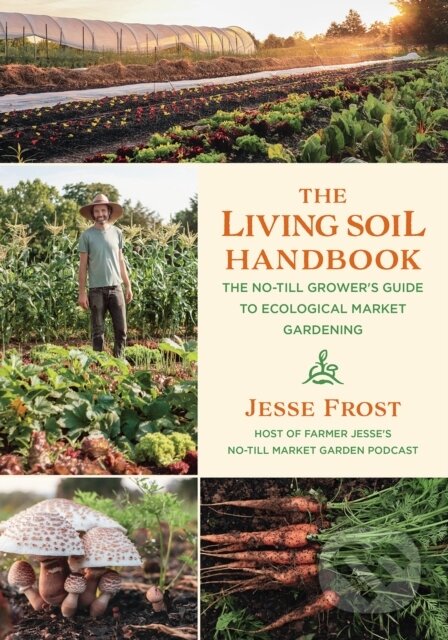 Kniha: The Living Soil Handbook (Jesse Frost). , 2021 Kniha: The Living Soil Handbook (Jesse Frost). , 2021