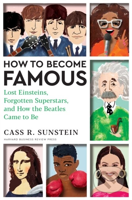 Kniha: How to Become Famous (Cass R. Sunstein). Harvard Business Review Press, 2024 Kniha: How to Become Famous (Cass R. Sunstein). Harvard Business Review Press, 2024