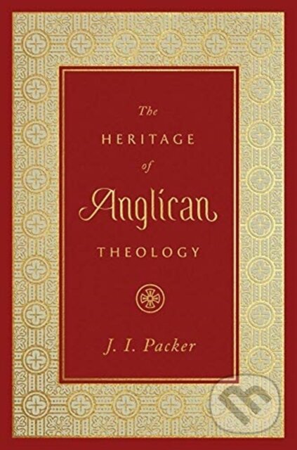 Kniha: The Heritage of Anglican Theology (J. I. Packer). Crossway Books, 2021 Kniha: The Heritage of Anglican Theology (J. I. Packer). Crossway Books, 2021