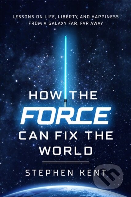 Kniha: How the Force Can Fix the World (Stephen Kent). Center Street, 2021 Kniha: How the Force Can Fix the World (Stephen Kent). Center Street, 2021