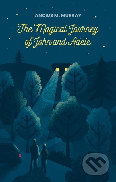 Kniha: The Magical Journey of John and Adele (Ancius M. Murray). Matador, 2024 Kniha: The Magical Journey of John and Adele (Ancius M. Murray). Matador, 2024
