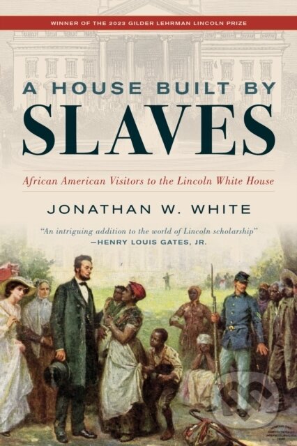 Kniha: A House Built by Slaves (Jonathan W. White). Rowman & Littlefield, 2024 Kniha: A House Built by Slaves (Jonathan W. White). Rowman & Littlefield, 2024