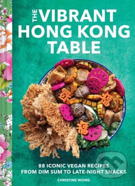 Kniha: The Vibrant Hong Kong Table (Christine Wong). Chronicle Books, 2024 Kniha: The Vibrant Hong Kong Table (Christine Wong). Chronicle Books, 2024