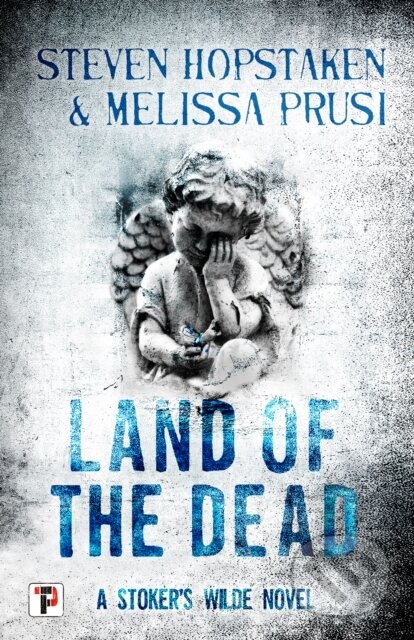 Kniha: Land of the Dead: A Stoker’s Wilde Novel (Melissa Prusi a Steven Hopstaken). , 2022 Kniha: Land of the Dead: A Stoker’s Wilde Novel (Melissa Prusi a Steven Hopstaken). , 2022