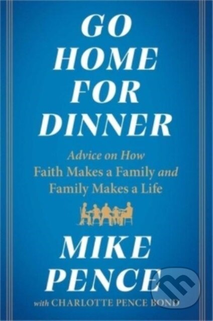 Kniha: Go Home for Dinner (Mike Pence). Simon & Schuster, 2023 Kniha: Go Home for Dinner (Mike Pence). Simon & Schuster, 2023