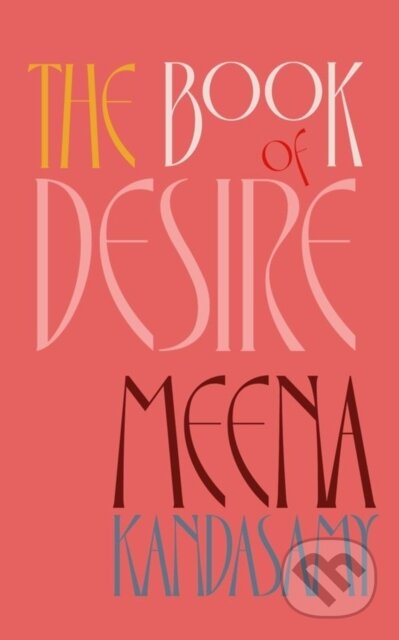 Kniha: The Book of Desire (Meena Kandasamy). Galley Beggar Press, 2023 Kniha: The Book of Desire (Meena Kandasamy). Galley Beggar Press, 2023