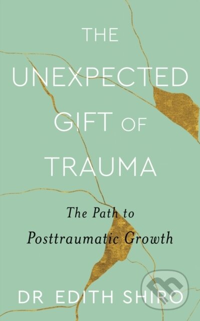 Kniha: The Unexpected Gift of Trauma (Edith Shiro). Piatkus, 2023 Kniha: The Unexpected Gift of Trauma (Edith Shiro). Piatkus, 2023
