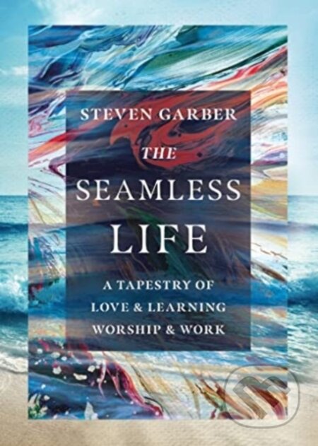 Kniha: The Seamless Life – A Tapestry of Love and Learning, Worship and Work (Steven Garber). Inter-Varsity, 2023 Kniha: The Seamless Life – A Tapestry of Love and Learning, Worship and Work (Steven Garber). Inter-Varsity, 2023