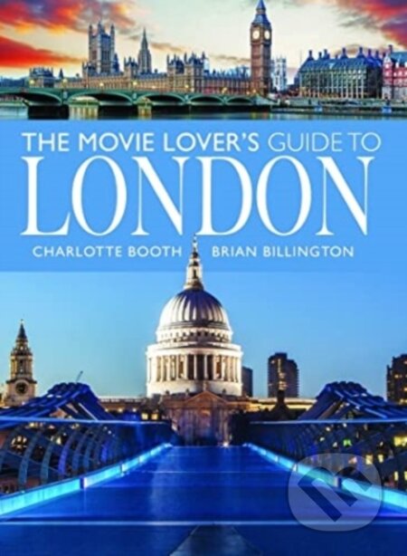 Kniha: The Movie Lover's Guide to London (Brian Billington a Charlotte Booth). White Owl, 2023 Kniha: The Movie Lover's Guide to London (Brian Billington a Charlotte Booth). White Owl, 2023