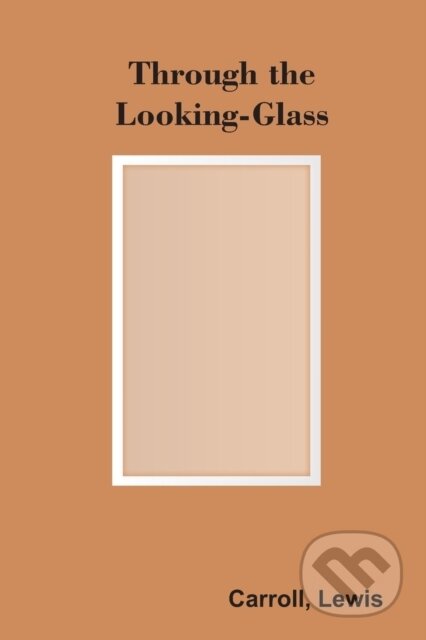 Kniha: Through The Looking-Glass (Lewis Carroll). , 2022 Kniha: Through The Looking-Glass (Lewis Carroll). , 2022