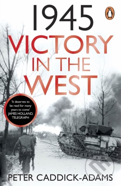 Kniha: 1945: Victory in the West (Prof. Peter, TD, VR, BA, PhD, FRHistS, FRGS a KJ Caddick-Adams). Cornerstone, 2023 Kniha: 1945: Victory in the West (Prof. Peter, TD, VR, BA, PhD, FRHistS, FRGS a KJ Caddick-Adams). Cornerstone, 2023