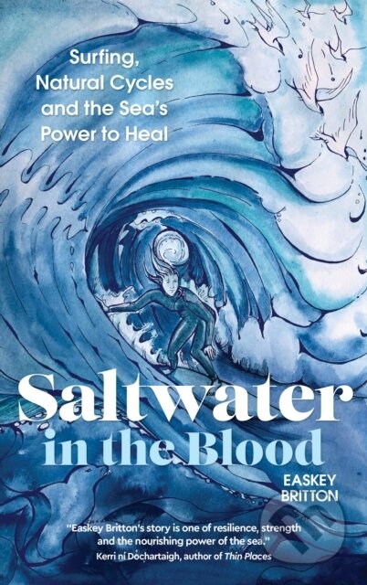 Kniha: Saltwater in the Blood (Easkey Britton). Watkins Publishing, 2021 Kniha: Saltwater in the Blood (Easkey Britton). Watkins Publishing, 2021