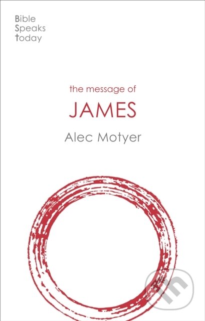 Kniha: The Message of James (Alec Motyer). Inter-Varsity, 2021 Kniha: The Message of James (Alec Motyer). Inter-Varsity, 2021