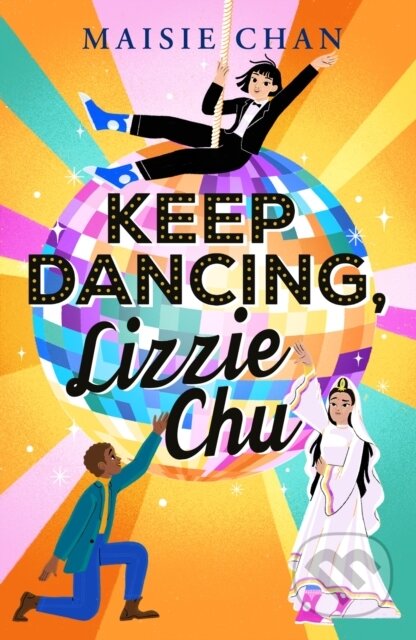 Kniha: Keep Dancing, Lizzie Chu (Maisie Chan). Piccadilly, 2022 Kniha: Keep Dancing, Lizzie Chu (Maisie Chan). Piccadilly, 2022